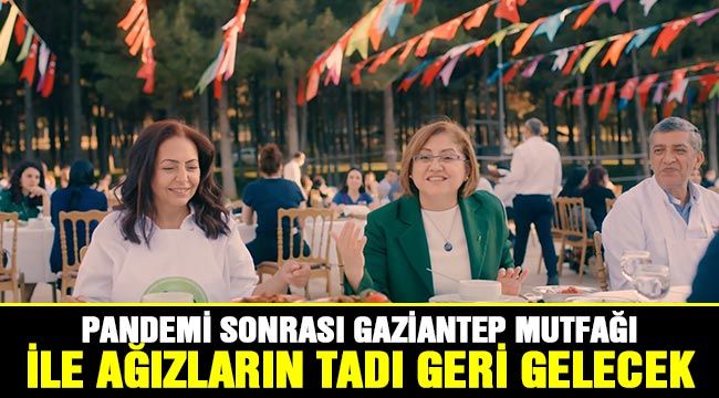 Pandemi sonrası Gaziantep Mutfağı ile ağızların tadı geri gelecek