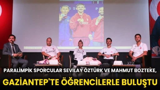 Paralimpik sporcular Sevilay Öztürk ve Mahmut Bozteke, Gaziantep'te öğrencilerle buluştu