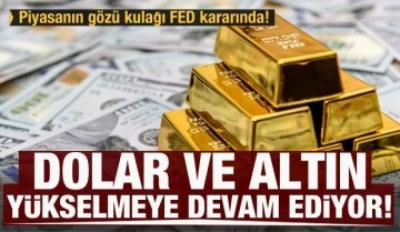 Piyasa iyice gerildi: FED kararı öncesi altın ve dolar yükselişe geçti!