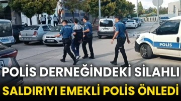 Polis derneğindeki silahlı saldırıyı emekli polis önledi