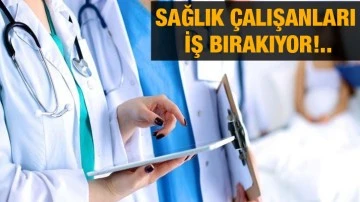 Sağlık çalışanları iş bırakıyor!..