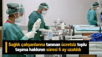 Sağlık çalışanlarına tanınan ücretsiz toplu taşıma hakkının süresi 6 ay uzatıldı