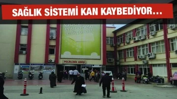 Sağlık Sistemi Kan Kaybediyor…