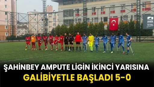 Şahinbey Ampute Ligin İkinci Yarısına Galibiyetle Başladı 5-0