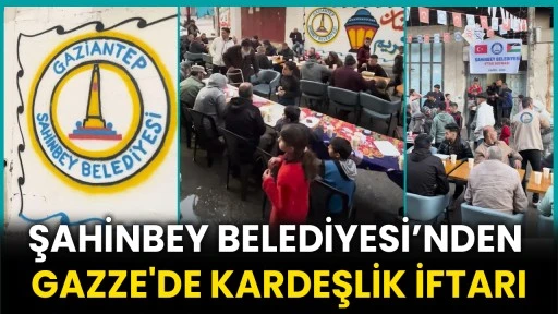 Şahinbey Belediyesi'nden Gazze'de Kardeşlik İftarı