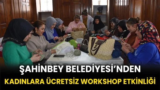 Şahinbey Belediyesi’nden Kadınlara Ücretsiz Workshop Etkinliği