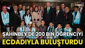 Şahinbey'de 200 bin öğrenciyi ecdadıyla buluşturdu