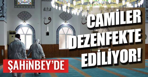 Şahinbey'de camiler dezenfekte ediliyor