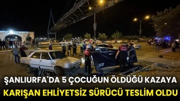 Şanlıurfa'da 5 çocuğun öldüğü kazaya karışan ehliyetsiz sürücü teslim oldu