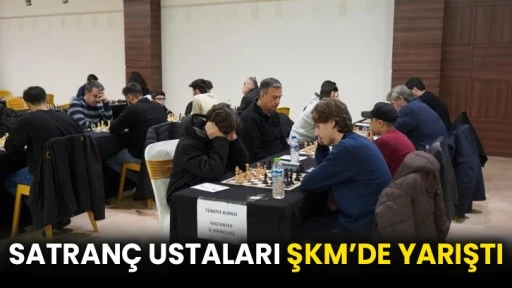 Satranç ustaları ŞKM’de yarıştı