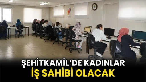 Şehitkamil’de Kadınlar İş Sahibi Olacak