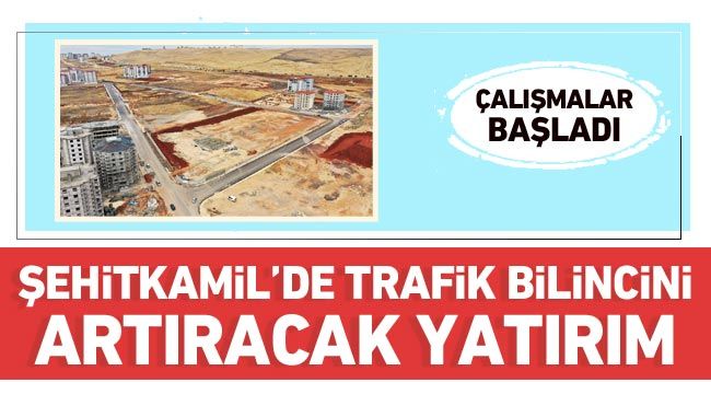 Şehitkamil’de trafik bilincini artıracak yatırım