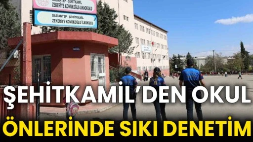 Şehitkamil’den okul önlerinde sıkı denetim