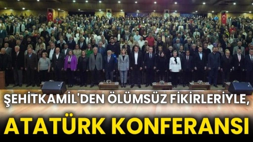 Şehitkamil'den Ölümsüz Fikirleriyle, Atatürk konferansı