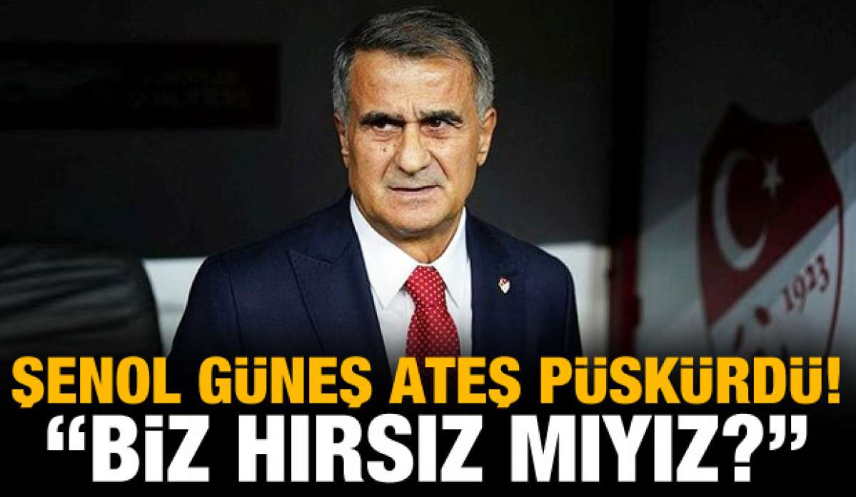 Şenol Güneş isyan etti! "Biz hırsız mıyız?"