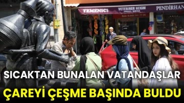 Sıcaktan bunalan vatandaşlar çareyi çeşme başında buldu