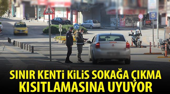 Sınır kenti Kilis sokağa çıkma kısıtlamasına uyuyor 