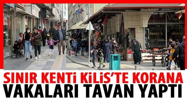 Sınır kenti Kilis’te korana vakaları tavan yaptı 