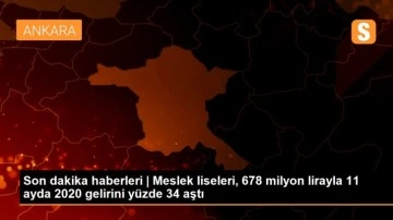 Son dakika haberleri | Meslek liseleri, 678 milyon lirayla 11 ayda 2020 gelirini yüzde 34 aştı