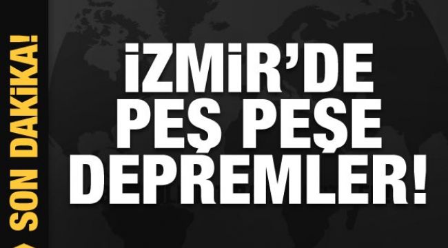 Son dakika: İzmir'de peş peşe depremler