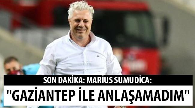 Son dakika: Marius Sumudica: "Gaziantep ile anlaşamadım"