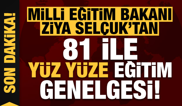 Son dakika: Milli Eğitim Bakanı Ziya Selçuk'tan 81 ile yüz yüze eğitim genelgesi! Hazır olun...