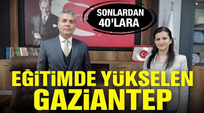 Sonlardan 40'lara, eğitimde yükselen Gaziantep 