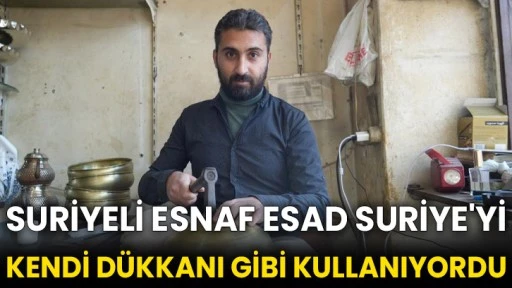 Suriyeli esnaf Esad Suriye'yi kendi dükkanı gibi kullanıyordu