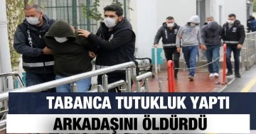 Tabanca tutukluk yaptı, arkadaşını öldürdü