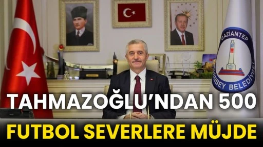 Tahmazoğlu’ndan 500 futbol severlere müjde