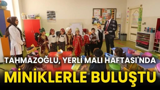 Tahmazoğlu, Yerli Malı Haftası'nda miniklerle buluştu