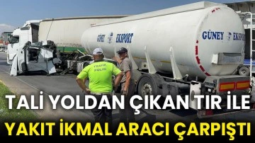 Tali yoldan çıkan tır ile yakıt ikmal aracı çarpıştı