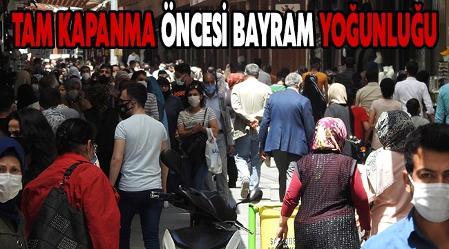 Tam kapanma öncesi bayram yoğunluğu