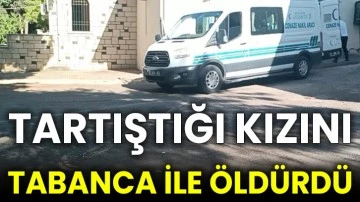 Tartıştığı kızını tabanca ile öldürdü