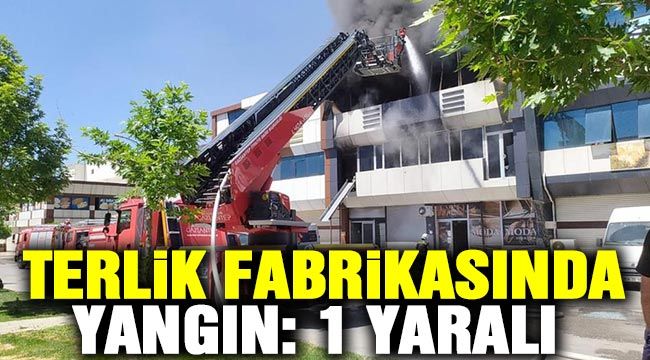 Terlik fabrikasında yangın: 1 yaralı 