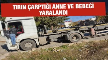 Tırın çarptığı anne ve bebeği yaralandı