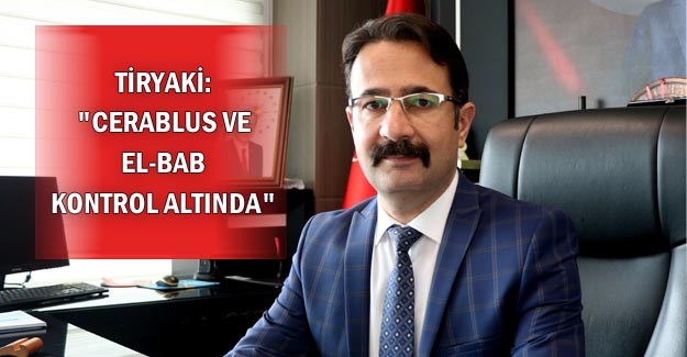 Tiryaki: "Cerablus ve El-Bab kontrol altında" 