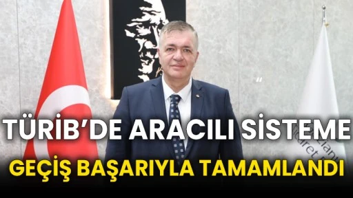 TÜRİB’de aracılı sisteme geçiş başarıyla tamamlandı