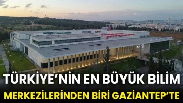 Türkiye’nin en büyük bilim merkezilerinden biri Gaziantep’te