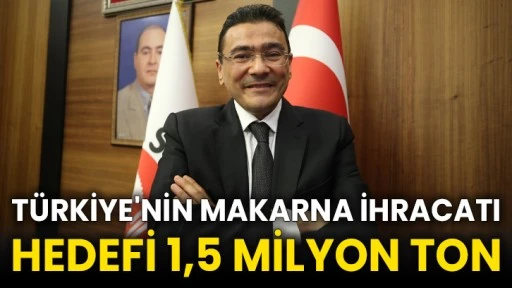 Türkiye'nin makarna ihracatı hedefi 1,5 milyon ton