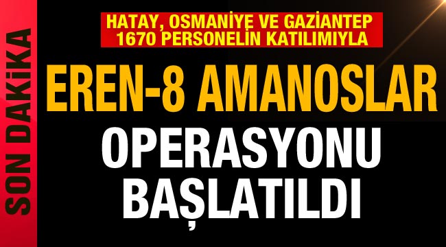 Üç ilde 1670 personelin katılımıyla 'Eren-8 Amanoslar Operasyonu' başlatıldı