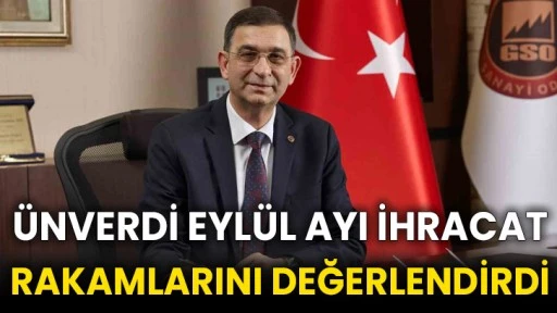 Ünverdi eylül ayı ihracat rakamlarını değerlendirdi