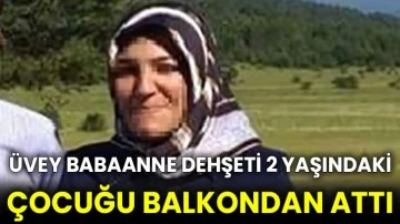 Üvey babaanne dehşeti 2 yaşındaki çocuğu balkondan attı