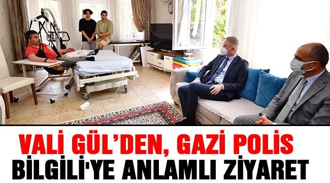 Vali Gül’den, gazi polis Bilgili'ye anlamlı ziyaret