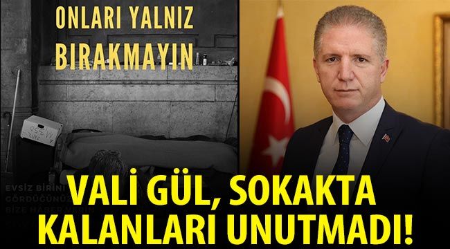 Vali Gül, sokakta kalanları unutmadı!...