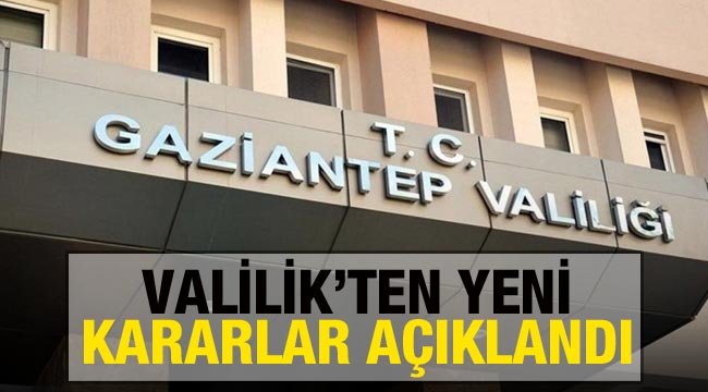 Valilik'ten yeni kararlar açıklandı