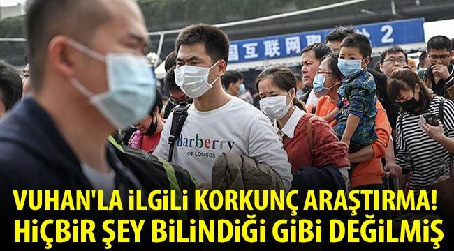 Vuhan'la ilgili korkunç araştırma! Hiçbir şey bilindiği gibi değilmiş...