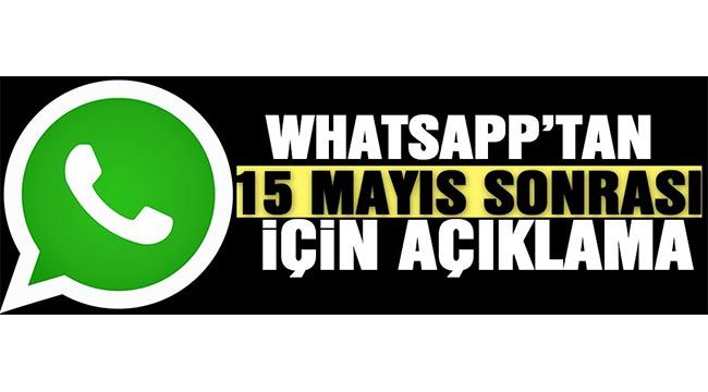 WhatsApp’tan 15 Mayıs sonrası için açıklama