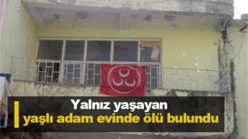  Yalnız yaşayan yaşlı adam evinde ölü bulundu