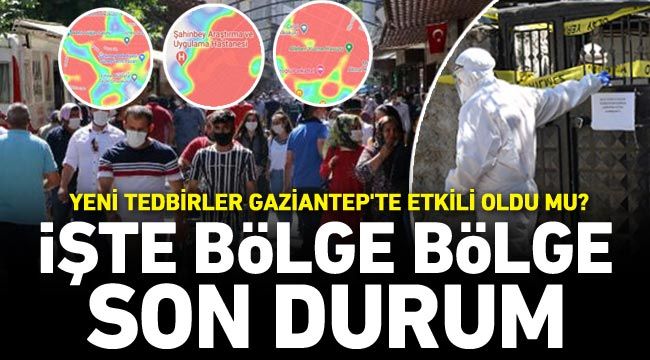 Yeni tedbirler Gaziantep'te etkili oldu mu? İşte bölge bölge son durum